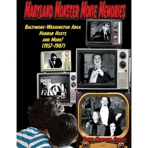 Maryland Monster Movie Memories Baltimore-Washington Area Horror Hosts and More! (1957-1987) - by  John Carter Stell (Paperback) - 1 of 1