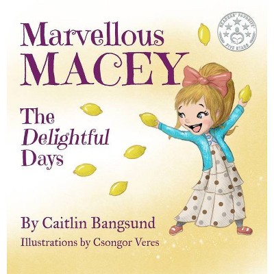 Marvellous Macey, The Delightful Days - by  Caitlin Bangsund (Hardcover)