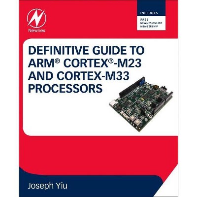 Definitive Guide to Arm Cortex-M23 and Cortex-M33 Processors - by  Joseph Yiu (Paperback)