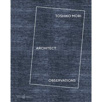 Toshiko Mori Architect - by  Toshiko Mori & Landon Brown & Charles Burke & Nicholas Fox Weber (Hardcover)