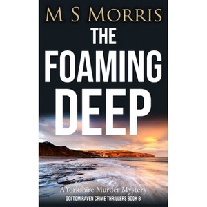 The Foaming Deep - (DCI Tom Raven Crime Thrillers) by  M S Morris (Paperback) - 1 of 1