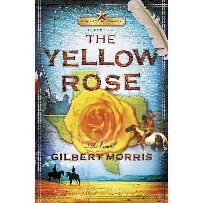 The Yellow Rose - (Lone Star Legacy) by  Gilbert Morris (Paperback)