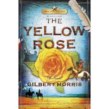 The Yellow Rose - (Lone Star Legacy) by  Gilbert Morris (Paperback)
