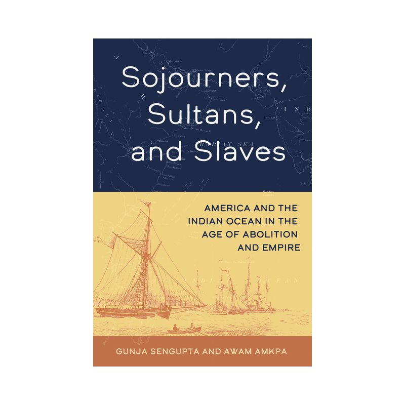 Sojourners, Sultans, and Slaves - by  Gunja SenGupta & Awam Amkpa (Hardcover), 1 of 2