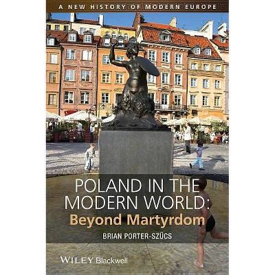 Poland in the Modern World - (New History of Modern Europe) by  Brian Porter-Szã1/4cs (Paperback)