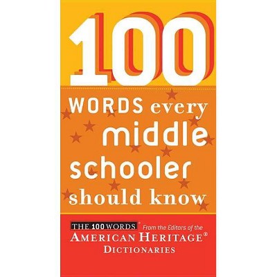 100 Words Every Middle Schooler Should Know - by  Editors of the American Heritage Dictionaries (Paperback)