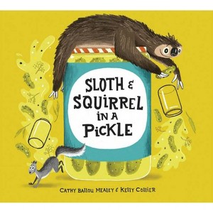 Sloth and Squirrel in a Pickle - by  Cathy Ballou Mealey (Hardcover) - 1 of 1