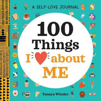 A Self-Love Journal: 100 Things I Love about Me - (100 Things I Love about You) by  Tanaya Winder (Paperback)