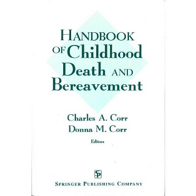 Handbook of Childhood Death and Bereavement - by  Charles Corr & Donna M Corr (Paperback)