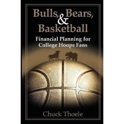 Bulls, Bears, & Basketball - by  Chuck Thoele (Paperback)