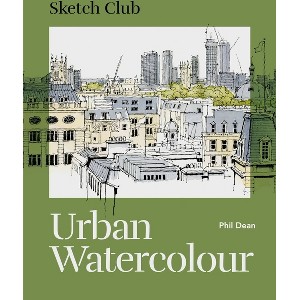 Sketch Club: Urban Watercolour - by  Phil Dean (Paperback) - 1 of 1