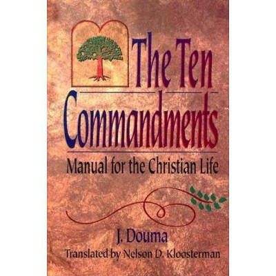 The Ten Commandments: Manual for the Christian Life - by  J Douma (Hardcover)