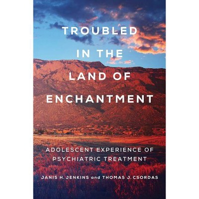 Troubled in the Land of Enchantment - by  Janis H Jenkins & Thomas J Csordas (Paperback)