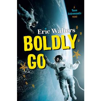 Boldly Go - (Teen Astronauts) by  Eric Walters (Paperback)