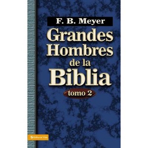 Grandes Hombres de la Biblia, Tomo 2 - by  F B Meyer (Paperback) - 1 of 1