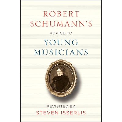 Robert Schumann's Advice to Young Musicians - (Hardcover)