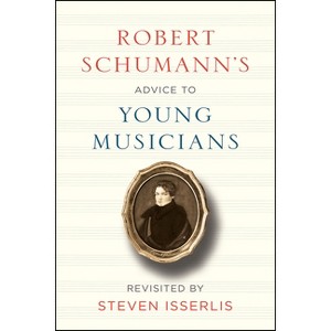 Robert Schumann's Advice to Young Musicians - (Hardcover) - 1 of 1