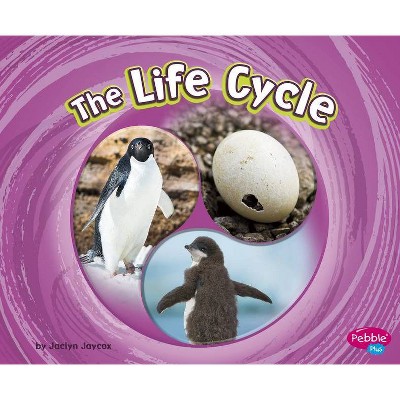 The Life Cycle - (Cycles of Nature) by  Jaclyn Jaycox (Hardcover)