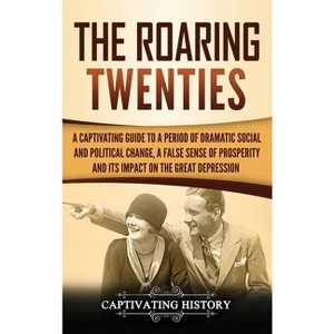 The Roaring Twenties - by  Captivating History (Hardcover) - 1 of 1
