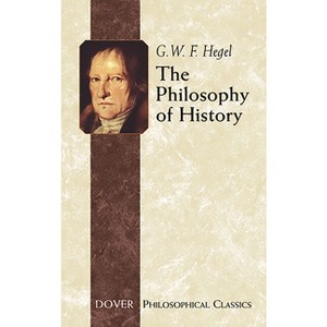 The Philosophy of History - (Dover Philosophical Classics) by  Georg Wilhelm Friedrich Hegel (Paperback) - 1 of 1