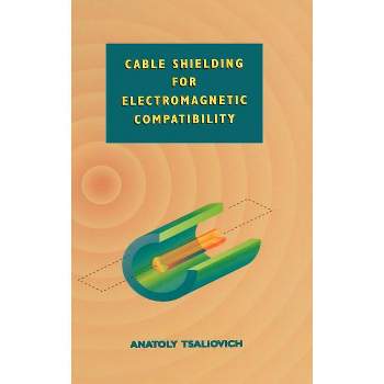 Cable Shielding for Electromagnetic Compatibility - (Electrical Engineering) by  Anatoly Tsaliovich (Hardcover)