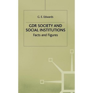Gdr Society and Social Institutions: Facts and Figures - by  Geoffrey Edwards (Hardcover) - 1 of 1