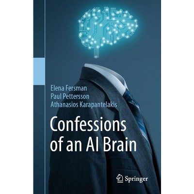 Confessions of an AI Brain - by  Elena Fersman & Paul Pettersson & Athanasios Karapantelakis (Paperback)