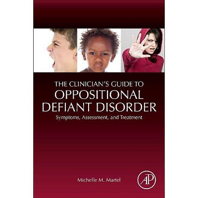 The Clinician's Guide to Oppositional Defiant Disorder - by  Michelle M Martel (Paperback)