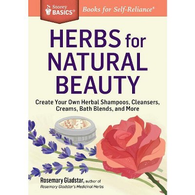 Herbs for Natural Beauty - (Storey Basics) by  Rosemary Gladstar (Paperback)