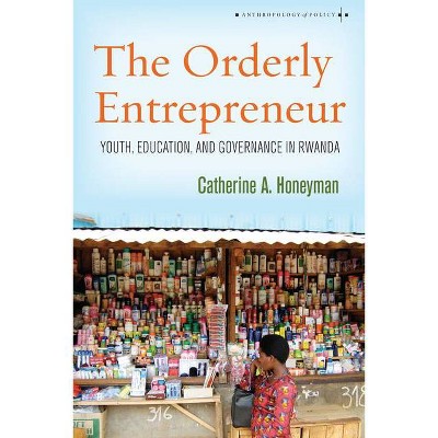 Orderly Entrepreneur - (Anthropology of Policy) by  Catherine A Honeyman (Paperback)