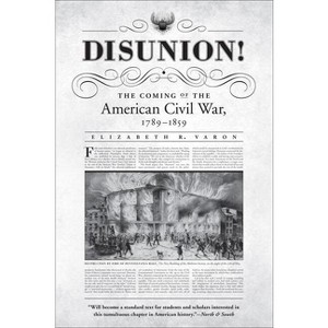 Disunion! - (Littlefield History of the Civil War Era) by  Elizabeth R Varon (Paperback) - 1 of 1