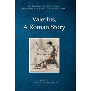 Valerius, a Roman Story - (The Edinburgh Critical Edition of the Works of John Gibson Lockhart) by  John Gibson Lockhart (Hardcover) - 1 of 1