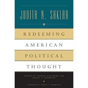 Redeeming American Political Thought - 2nd Edition by  Judith N Shklar (Paperback) - 1 of 1