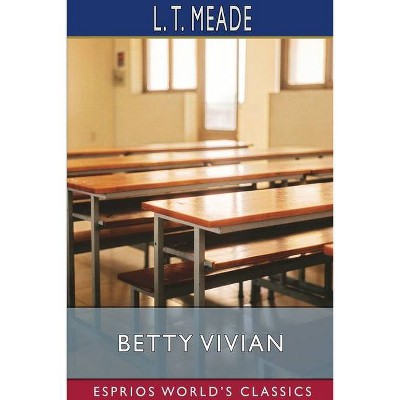 Betty Vivian (Esprios Classics) - by  L T Meade (Paperback)