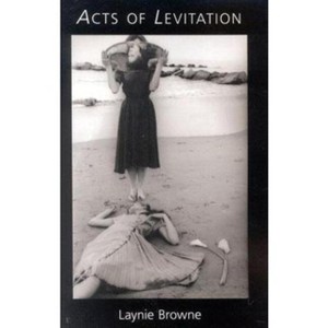 Acts of Levitation - by  Laynie Browne (Paperback) - 1 of 1