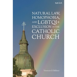 Natural Law, Homophobia, and Lgbtqi+ Exclusion in the Catholic Church - by  Vivencio O Ballano (Hardcover) - 1 of 1