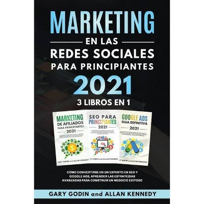 MARKETING EN LA REDES SOCIALES Para Principiantes 2021 3 LIBROS EN 1 Cómo convertirse en un experto en SEO y Google ADS, aprender las estrategias