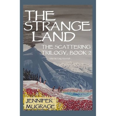 The Strange Land - (The Scattering Trilogy) by  Jennifer Mugrage (Paperback)