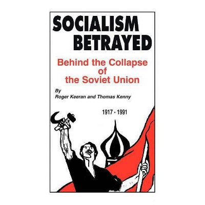 Socialism Betrayed - by  Roger Keeran & Thomas Kenny (Paperback)