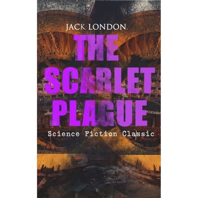The Scarlet Plague (Science Fiction Classic) - by  Jack London (Paperback)