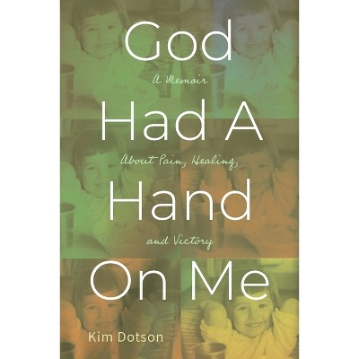 God Had A Hand On Me - by  Kim Dotson (Paperback)