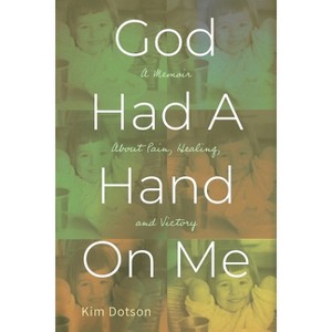 God Had A Hand On Me - by  Kim Dotson (Paperback) - 1 of 1