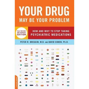Your Drug May Be Your Problem - by  Peter Breggin & David Cohen (Paperback) - 1 of 1