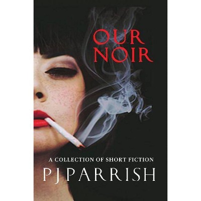 Our Noir - by  Pj Parrish (Paperback)