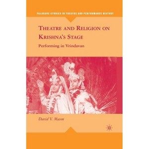 Theatre and Religion on Krishna's Stage - (Palgrave Studies in Theatre and Performance History) by  D Mason (Paperback) - 1 of 1