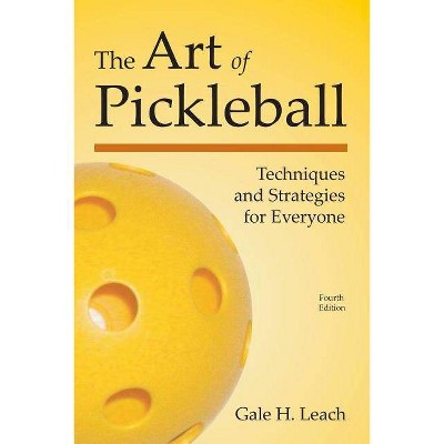 The Art of Pickleball - 4th Edition by  Gale H Leach (Paperback)