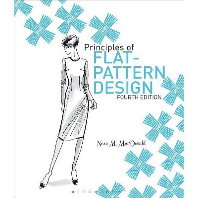 Principles of Flat Pattern Design 4th Edition - by  Nora M MacDonald (Paperback)