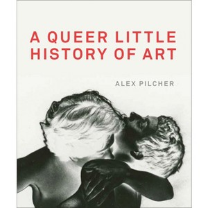 A Queer Little History of Art - by  Alex Pilcher (Paperback) - 1 of 1