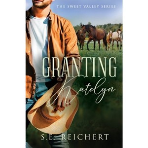 Granting Katelyn - by  S E Reichert (Paperback) - 1 of 1