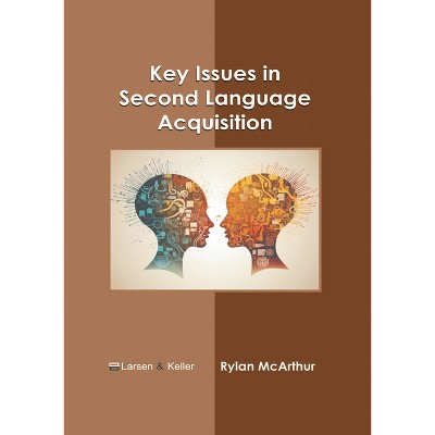 Key Issues in Second Language Acquisition - by  Rylan McArthur (Hardcover)